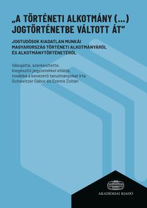 "A történeti alkotmány (...) jogtörténetbe váltott át"