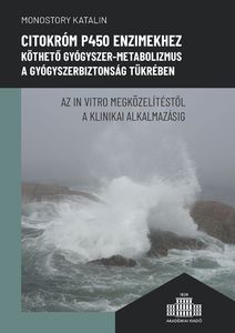 Citokróm P450 enzimekhez köthető gyógyszer-metabolizmus a gyógyszerbiztonság tükrében